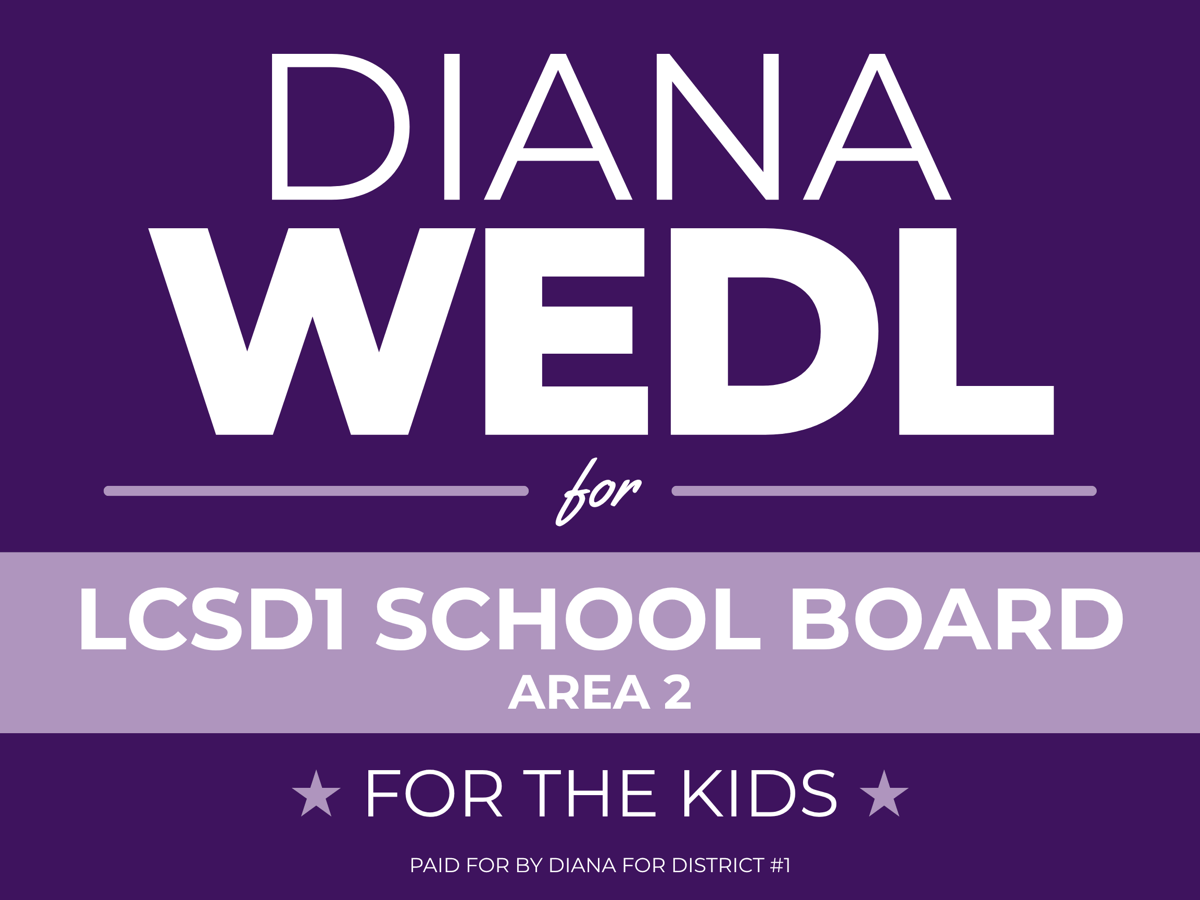 Diana Wedl yard sign: Diana Wedl for LCSD1 School Board, Area 2. For the kids.